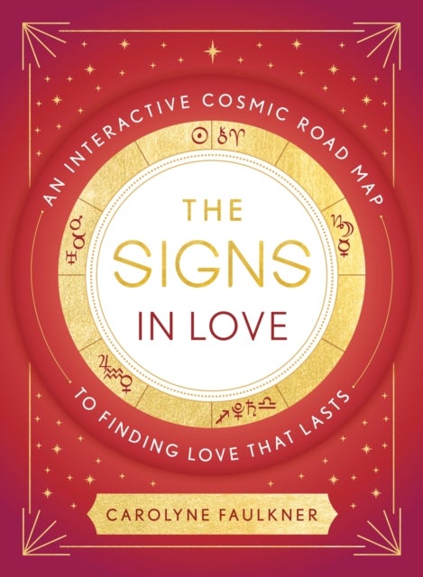 The Signs in Love - An Interactive Cosmic Road Map to Finding Love That Lasts