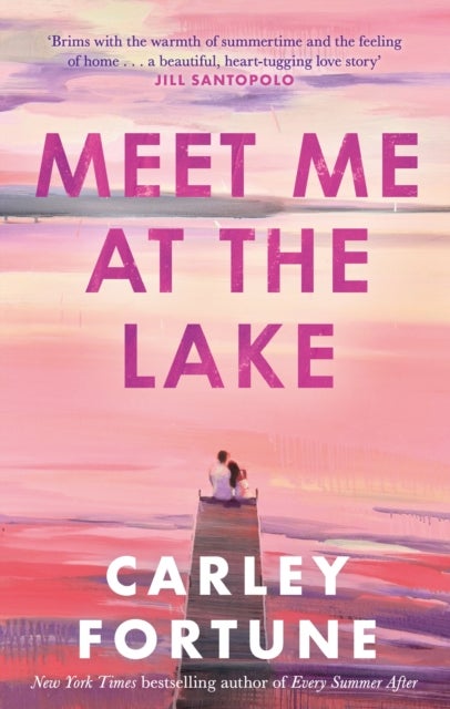 Meet Me at the Lake - The breathtaking new novel from the author of EVERY SUMMER AFTER