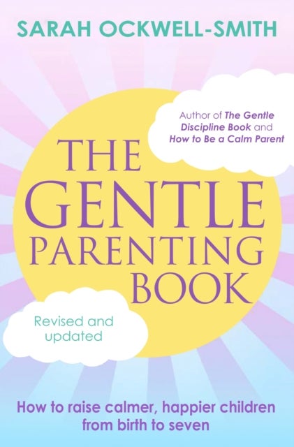 The Gentle Parenting Book - How to raise calmer, happier children from birth to seven