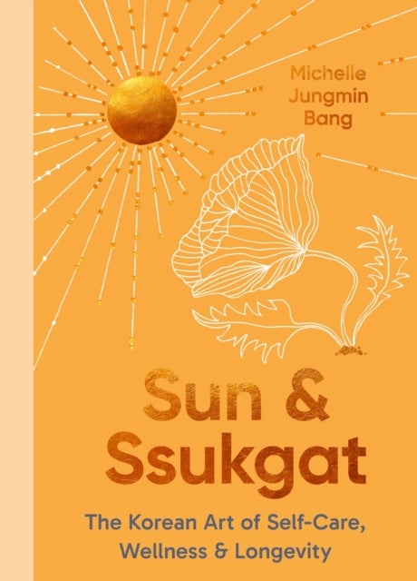 Sun and Ssukgat - The Korean Art of Self-Care, Wellness & Longevity