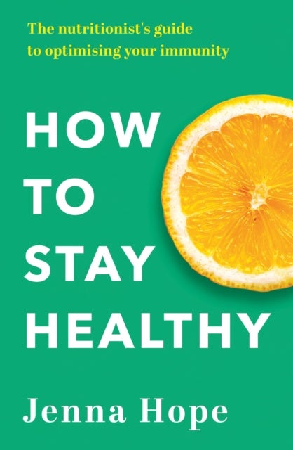 How to Stay Healthy - The nutritionist's guide to optimising your immunity