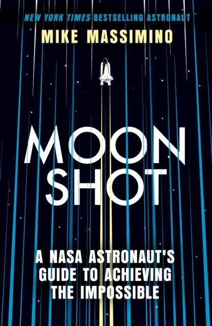 Moonshot - A NASA Astronaut's Guide to Achieving the Impossible