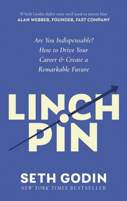 Linchpin - Are You Indispensable? How to drive your career and create a remarkable future