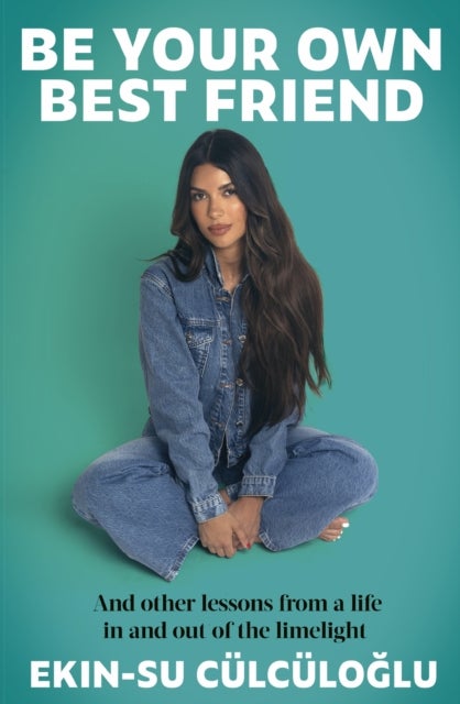 Be Your Own Best Friend - And other lessons from a life in and out of the limelight