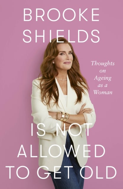 Brooke Shields is Not Allowed to Get Old - Thoughts on ageing as a woman
