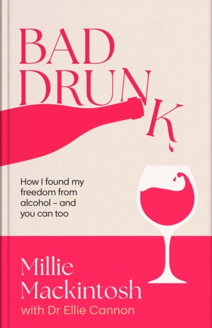 Bad Drunk - How I found my freedom from alcohol - and you can too