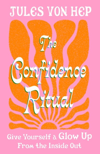 The Confidence Ritual - Give yourself a glow up from the inside out