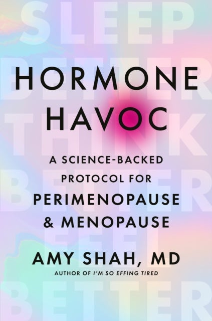 Hormone Havoc - A Science-Backed Protocol for Perimenopause and Menopause: Sleep Better. Think Better. Feel Better.