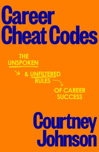 Career Cheat Codes - The Unspoken and Unfiltered Rules of Career Success