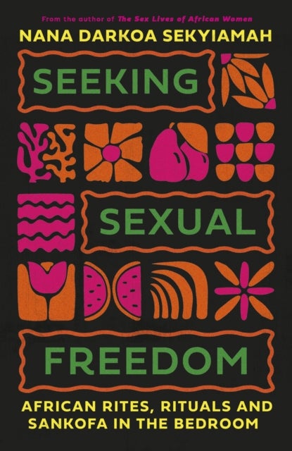 Seeking Sexual Freedom - African Rites, Rituals and Sankofa in the Bedroom