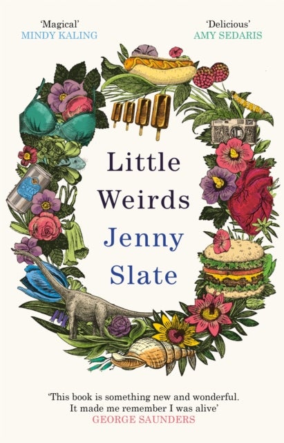 Little Weirds - ‘Funny, positive, completely original and inspiring' George Saunders