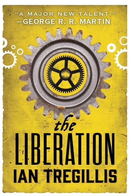 The Liberation - the explosive final book in the Alchemy Wars series, where a clockwork being fights for their freedom against a tyrannical society