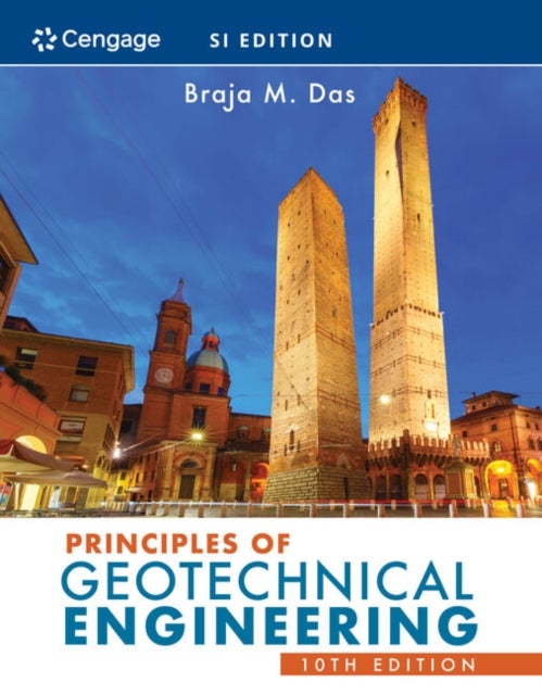 Principles of Geotechnical Engineering, SI Edition - SI Edition
