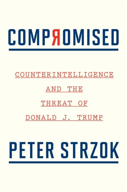Compromised: Counterintelligence and the Threat of