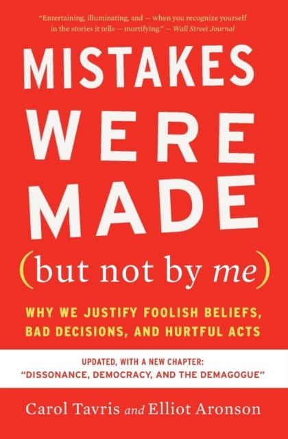 Mistakes Were Made (but Not By Me) Third Edition - Why We Justify Foolish Beliefs, Bad Decisions, and Hurtful Acts