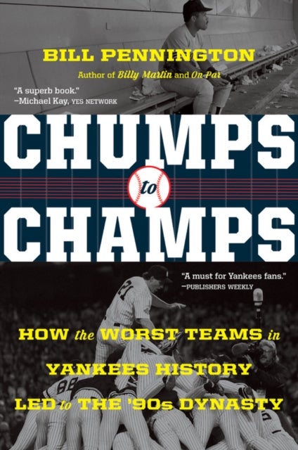 Chumps To Champs - How the Worst Teams in Yankees History Led to the '90s Dynasty