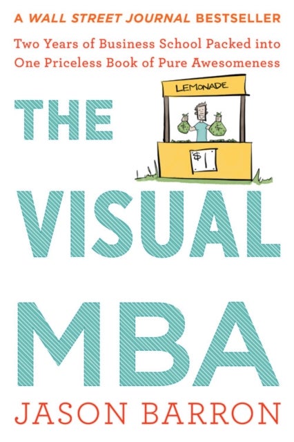 Visual Mba - Two Years of Business School Packed into One Priceless Book of Pure Awesomeness