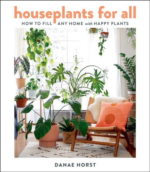 Houseplants For All - How to Fill Any Home with Happy Plants