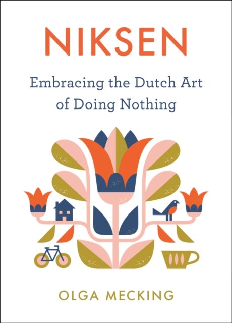 Niksen - Embracing the Dutch Art of Doing Nothing