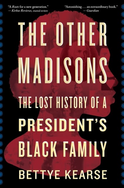 Other Madisons - The Lost History of a President's Black Family