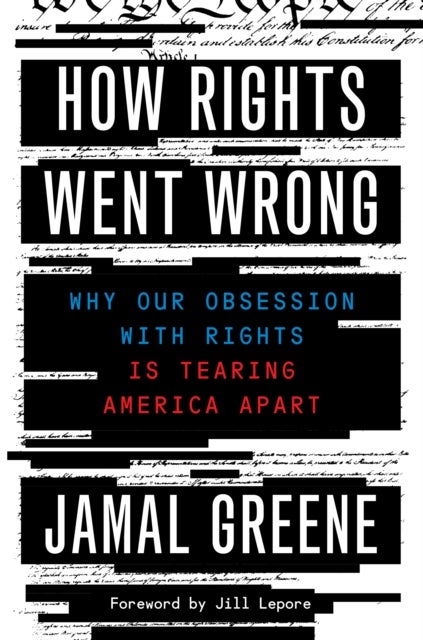 How Rights Went Wrong - Why Our Obsession with Rights Is Tearing America Apart