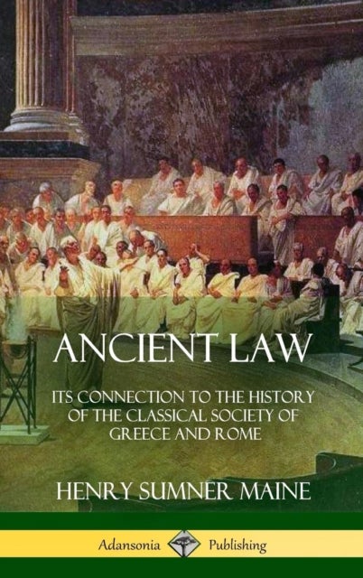Ancient Law - Its Connection to the History of the Classical Society of Greece and Rome (Hardcover)