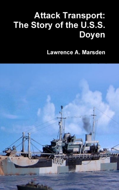 Attack Transport - The Story of the U.S.S. Doyen