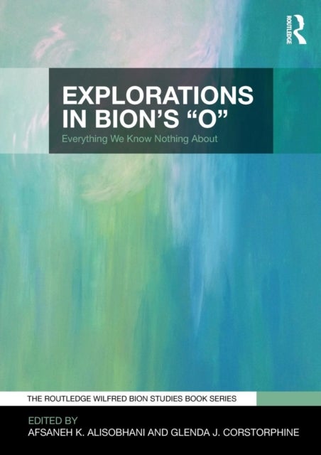 Explorations in Bion's 'O' - Everything We Know Nothing About