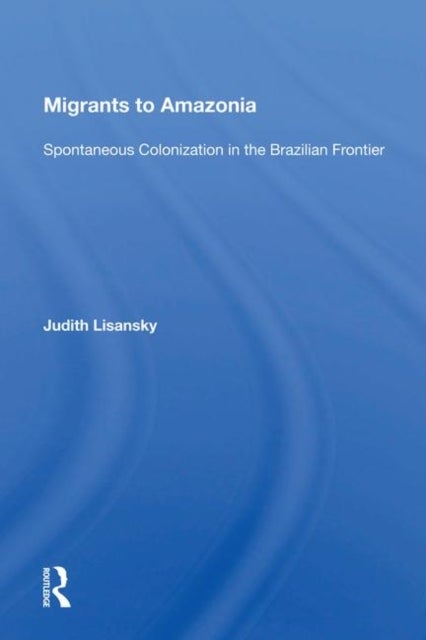 Migrants To Amazonia - Spontaneous Colonization In The Brazilian Frontier