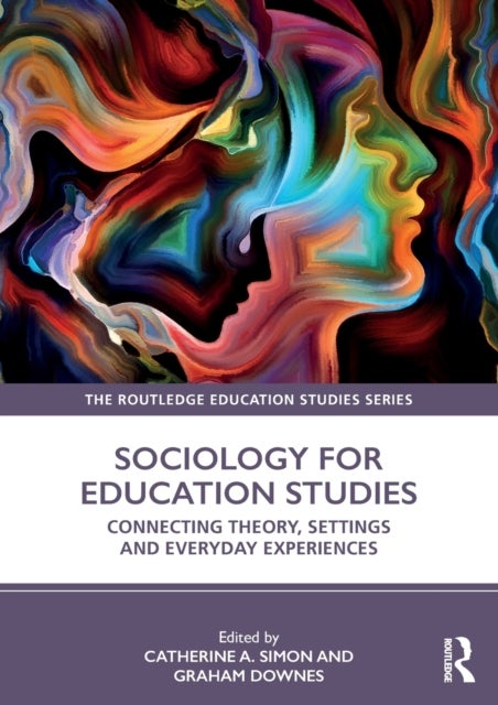 Sociology for Education Studies - Connecting Theory, Settings and Everyday Experiences
