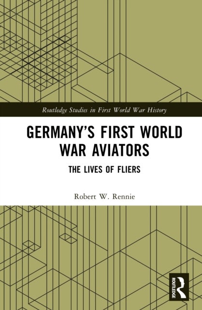 Germany’s First World War Aviators - The Lives of Fliers