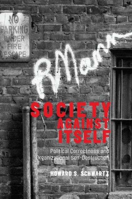 Society Against Itself - Political Correctness and Organizational Self-Destruction