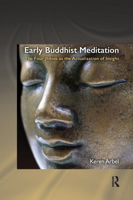 Early Buddhist Meditation - The Four Jhanas as the Actualization of Insight
