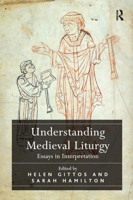 Understanding Medieval Liturgy - Essays in Interpretation