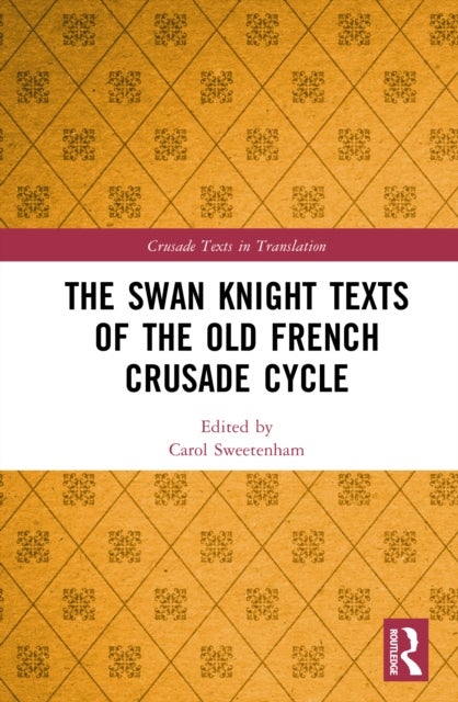 The Swan Knight Texts of the Old French Crusade Cycle