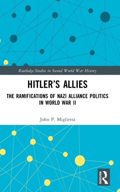 Hitler¿s Allies - The Ramifications of Nazi Alliance Politics in World War II