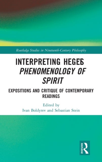 Interpreting Hegel’s Phenomenology of Spirit - Expositions and Critique of Contemporary Readings