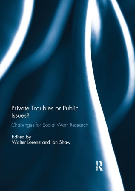 Private Troubles or Public Issues? - Challenges for Social Work Research