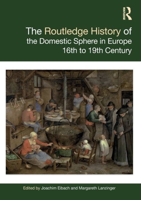 The Routledge History of the Domestic Sphere in Europe - 16th to 19th Century