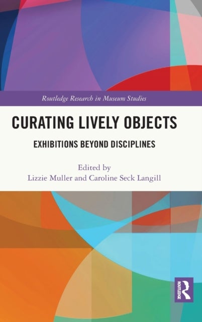 Curating Lively Objects - Exhibitions Beyond Disciplines