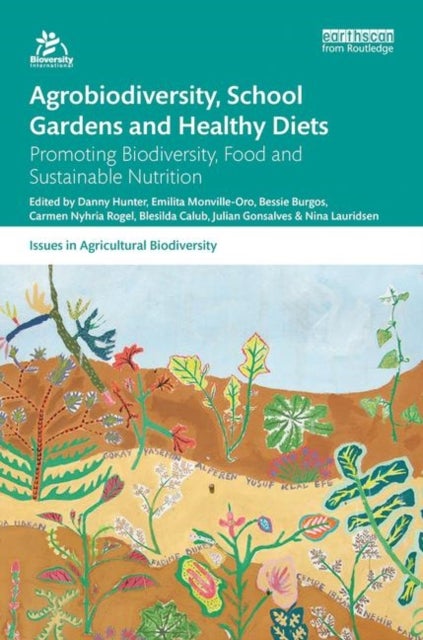 Agrobiodiversity, School Gardens and Healthy Diets - Promoting Biodiversity, Food and Sustainable Nutrition
