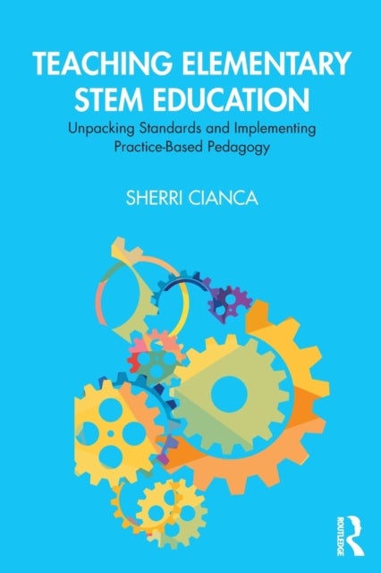 Teaching Elementary STEM Education - Unpacking Standards and Implementing Practice-Based Pedagogy