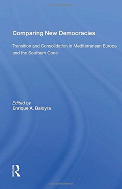Comparing New Democracies - Transition And Consolidation In Mediterranean Europe And The Southern Cone