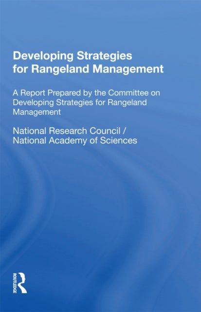 Developing Strategies For Rangeland Management - A Report Prepared By The Committee On Developing Strategies For Rangeland Management