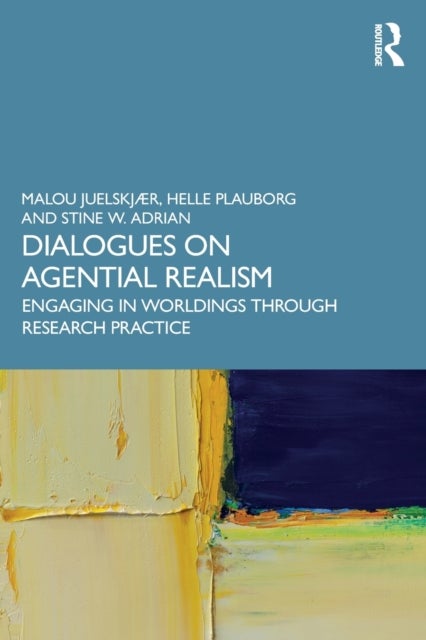 Dialogues on Agential Realism - Engaging in Worldings through Research Practice