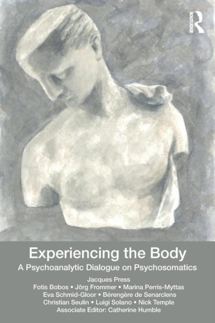Experiencing the Body - A Psychoanalytic Dialogue on Psychosomatics