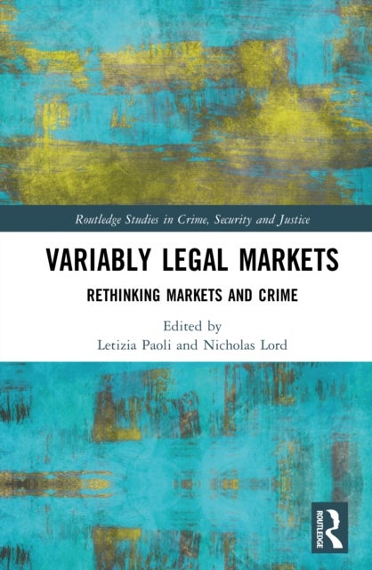 Variably Legal Markets - Rethinking Markets and Crime