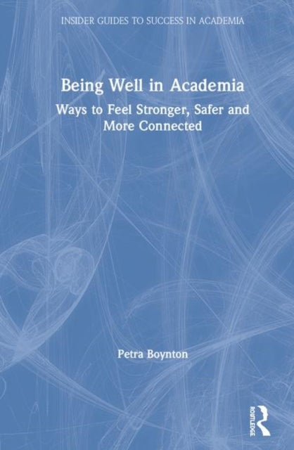 Being Well in Academia - Ways to Feel Stronger, Safer and More Connected