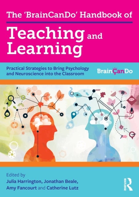 The 'BrainCanDo' Handbook of Teaching and Learning - Practical Strategies to Bring Psychology and Neuroscience into the Classroom