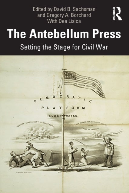 The Antebellum Press - Setting the Stage for Civil War